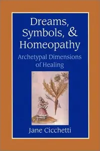 Dreams, Symbols, and Homeopathy: Archetypal Dimensions of Healing — photo 2