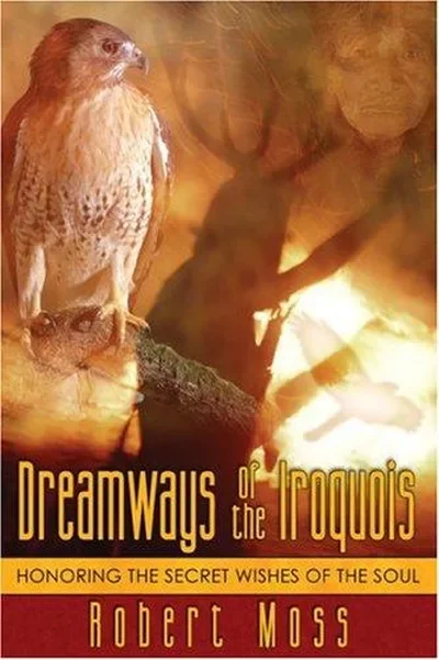 Dreamways of the Iroquois: Honoring the Secret Wishes of the Soul (Original) — dewey-pub:Destiny Books