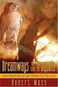 Dreamways of the Iroquois: Honoring the Secret Wishes of the Soul (Original) — photo 2