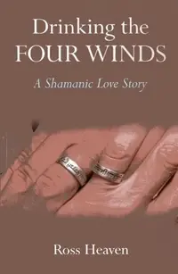 Drinking the Four Winds: A Shamanic Love Story — photo 2