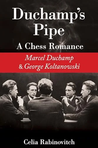 Duchamp's Pipe: A Chess Romance--Marcel Duchamp and George Koltanowski — photo 3