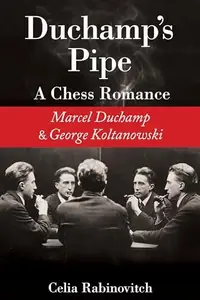Duchamp's Pipe: A Chess Romance--Marcel Duchamp and George Koltanowski — photo 2