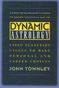 Dynamic Astrology: Using Planetary Cycles to Make Personal and Career Choices (Rev) — photo 2