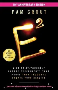 E-Squared: Nine Do-It-Yourself Energy Experiments That Prove Your Thoughts Create Your Reality — photo 2