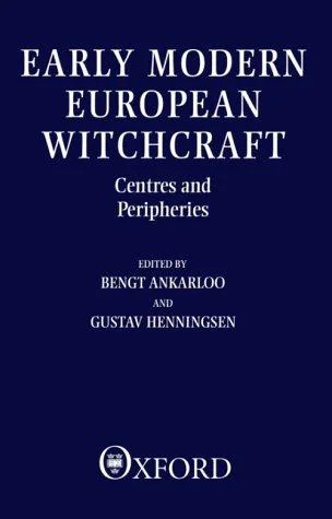 Early Modern European Witchcraft: Centres and Peripheries Ankarloo, Bengt
