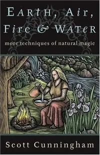Earth, Air, Fire & Water: More Techniques of Natural Magic (Revised) Cunningham, Scott — photo 2