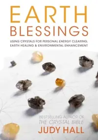 Earth Blessings: Using Crystals for Personal Energy Clearing, Earth Healing & Environmental Enhancement — photo 2