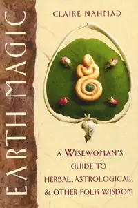 Earth Magic: A Wisewoman's Guide to Herbal, Astrological, and Other Folk Wisdom (Original) — photo 2