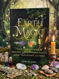 Earth Magic: Your Complete Guide to Natural Spells, Potions, Plants, Herbs, Witchcraft, and More — photo 1