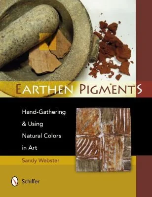 Earthen Pigments: Hand-Gathering & Using Natural Colors in Art — photo 3