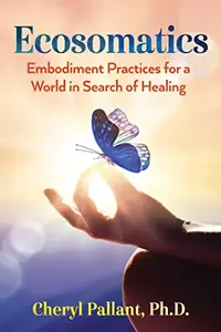 Ecosomatics: Embodiment Practices for a World in Search of Healing — photo 2
