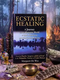 Ecstatic Healing: A Journey Into the Shamanic World of Spirit Possession and Miraculous Medicine — photo 1