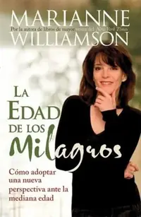 Edad de Los Milagros: Cómo Adopter Una Nueva Perspective Ante La Mediana Edad = The Age of Miracles = The Age of Miracles Williamson, Marianne — photo 2