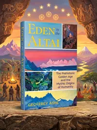 Eden in the Altai: The Prehistoric Golden Age and the Mythic Origins of Humanity (Edition, Revised of Dawn Behind the Dawn) — photo 1