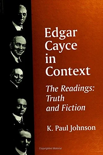 Edgar Cayce in Context: The Readings: Truth and Fiction Johnson, K Paul