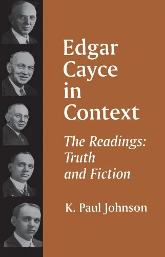 Edgar Cayce in Context: The Readings: Truth and Fiction Johnson, K Paul