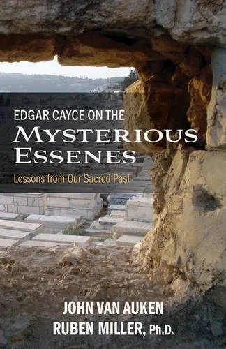Edgar Cayce on the Mysterious Essenes: Lessons from Our Sacred Past