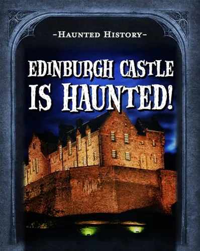 Edinburgh Castle Is Haunted! Morrison, Marie
