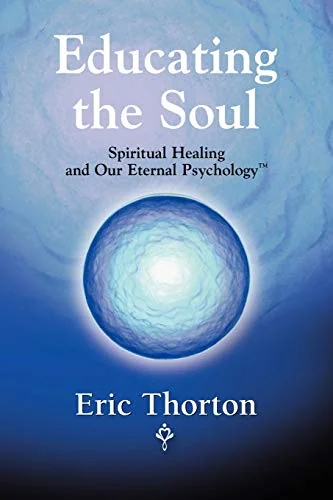 Educating the Soul: Spiritual Healing and Our Eternal Psychology