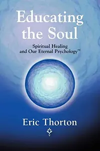 Educating the Soul: Spiritual Healing and Our Eternal Psychology — photo 2