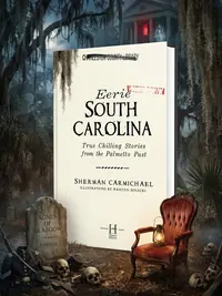 Eerie South Carolina: True Chilling Stories from the Palmetto Past — photo 1