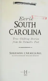 Eerie South Carolina: True Chilling Stories from the Palmetto Past — photo 2