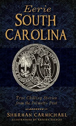 Eerie South Carolina: True Chilling Stories from the Palmetto Past — photo 3