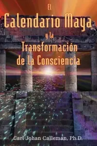 El Calendario Maya Y La Transformación de la Consciencia Calleman, Carl Johan — photo 2