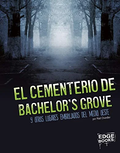 El Cementerio de Bachelor's Grove Y Otros Lugares Embrujados del Medio Oeste (Bachelor's Grove Cemetery and Other Haunted Places of the Midwest) — photo 3