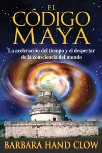 El Código Maya: La Aceleración del Tiempo Y El Despertar de la Conciencia Mundial (Original) Clow, Barbara Hand — photo 2