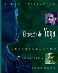 El Corazón del Yoga: Desarrollando Una Práctica Personal (Revised) Desikachar, T K V — photo 2