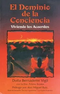 El Dominio de la Conciencia: Viviendo Los Acuerdos (Original) Vigil, Doña Bernadette — photo 2