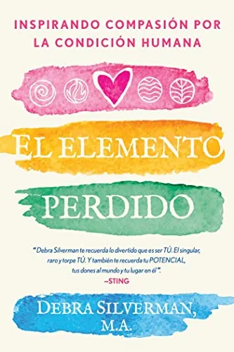 El Elemento Perdido: Inspirando Compasión Por La Condición Humana Silverman, Debra