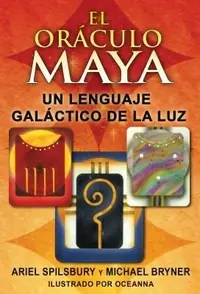 El Oráculo Maya: Un Lenguaje Galáctico de la Luz Spilsbury, Ariel — photo 2