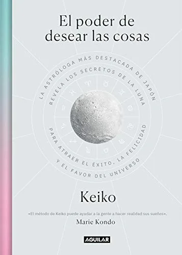 El Poder de Desear Las Cosas / The Power Wish: Japan's Leading Astrologer Reveals the Moon's Secrets for Finding Success, Happiness... Keiko