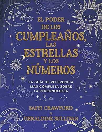 El Poder de Los Cumpleaños, Las Estrellas Y Los Números: La Guía de Referencia Completa de la Personología / The Power of Birthdays, Stars & Numbers Crawford, Saffi