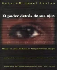 El Poder Detrás de Sus Ojos: Mejore Su Vista Mediante La Terapia de Visión Integral (Original) Kaplan, Robert-Michael — photo 2