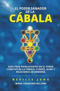 El Poder Sanador de la Cábala: Guía Para Principiantes En El Poder Curativo De La Cábala: Cuerpo, Alma Y Relaciones En Armonía — photo 2