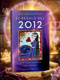 El Regalo del 2012: Una Vision Positiva del Cambio = The Gift of 2012 Munsch, Yllara Bettina — photo 1