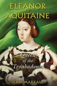 Eleanor of Aquitaine: Queen of the Troubadours — photo 2