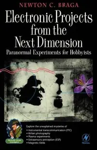 Electronic Projects from the Next Dimension: Paranormal Experiments for Hobbyists Braga, Newton C — photo 2