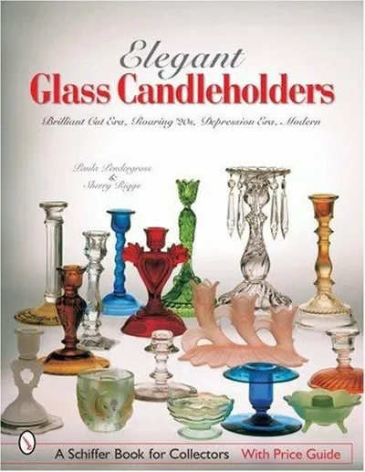 Elegant Glass Candleholders: Brilliant Cut Era, Roaring '20s, Depression Era, Modern Pendergrass, Paula — dewey-pub:Schiffer