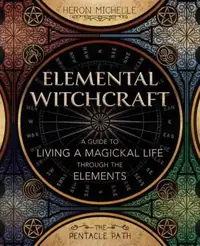 Elemental Witchcraft: A Guide to Living a Magickal Life Through the Elements Michelle, Heron — photo 2