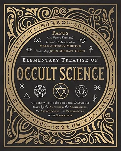 Elementary Treatise of Occult Science: Understanding the Theories and Symbols Used by the Ancients, the Alchemists, the Astrologers, the Freemasons & — photo 3