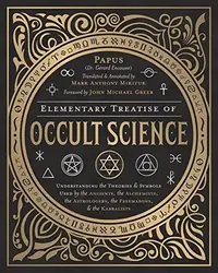 Elementary Treatise of Occult Science: Understanding the Theories and Symbols Used by the Ancients, the Alchemists, the Astrologers, the Freemasons & — photo 2