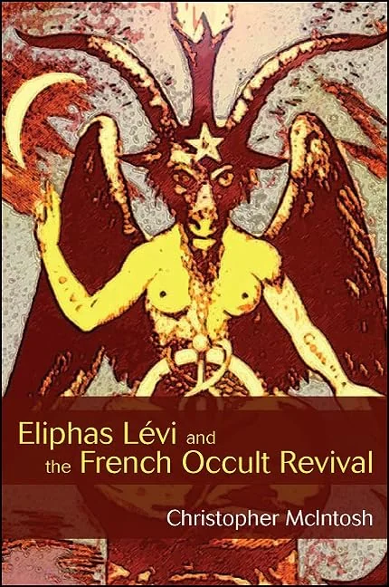 Eliphas Lévi and the French Occult Revival (Revised) McIntosh, Christopher