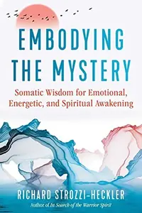 Embodying the Mystery: Somatic Wisdom for Emotional, Energetic, and Spiritual Awakening — photo 2