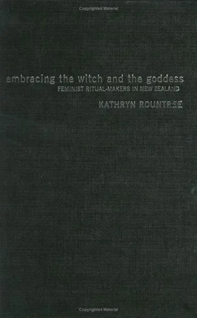 Embracing the Witch and the Goddess: Feminist Ritual-Makers in New Zealand