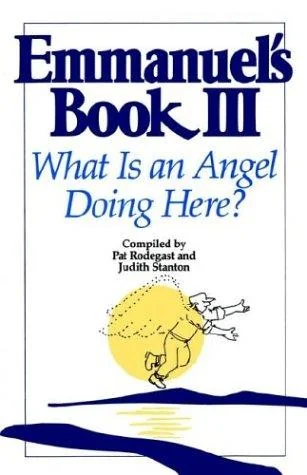 Emmanuel's Book III: What Is an Angel Doing Here? Rodegast, Pat