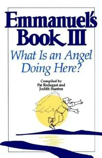 Emmanuel's Book III: What Is an Angel Doing Here? Rodegast, Pat — photo 2